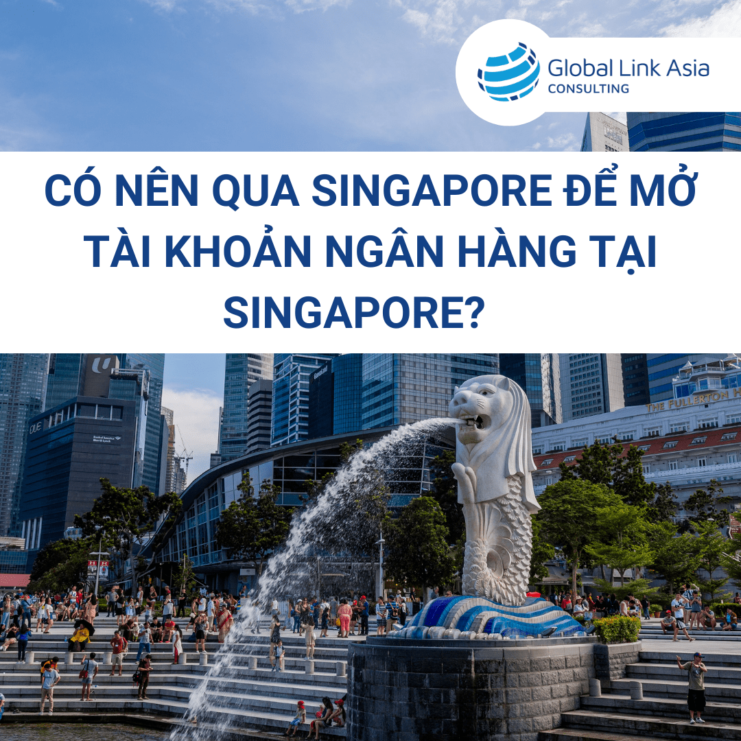 Có nên qua Singapore để mở tài khoản ngân hàng Singapore cho cá nhân và doanh nghiệp