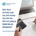 Mức thuế tối thiểu toàn cầu ảnh hưởng như thế nào đến các công ty thành lập tại Singapore?